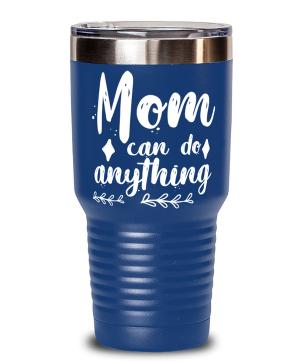 Mom can do anything1, blue Tumbler 30oz. Model 60046
