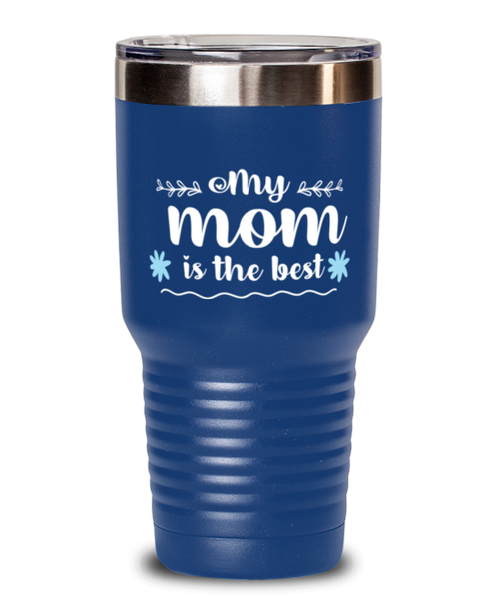 My mom is the best, blue Tumbler 30oz. Model 60046
