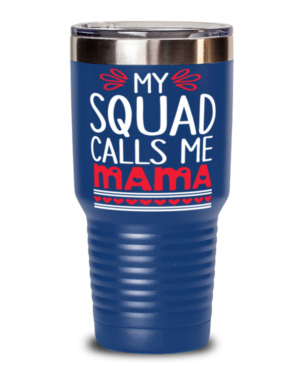 My squad calls me Mama, blue Tumbler 30oz. Model 60046