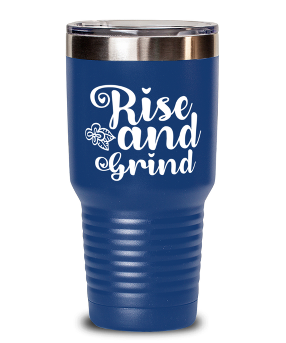 Rise and Grind, blue Tumbler 30oz. Model 60046