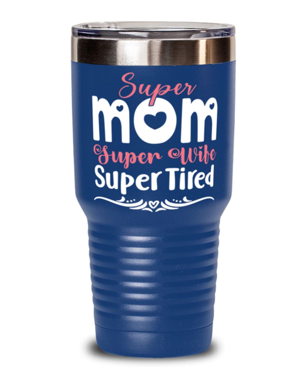 Super Mom, Super Wife, Super Tired, blue Tumbler 30oz. Model 60046
