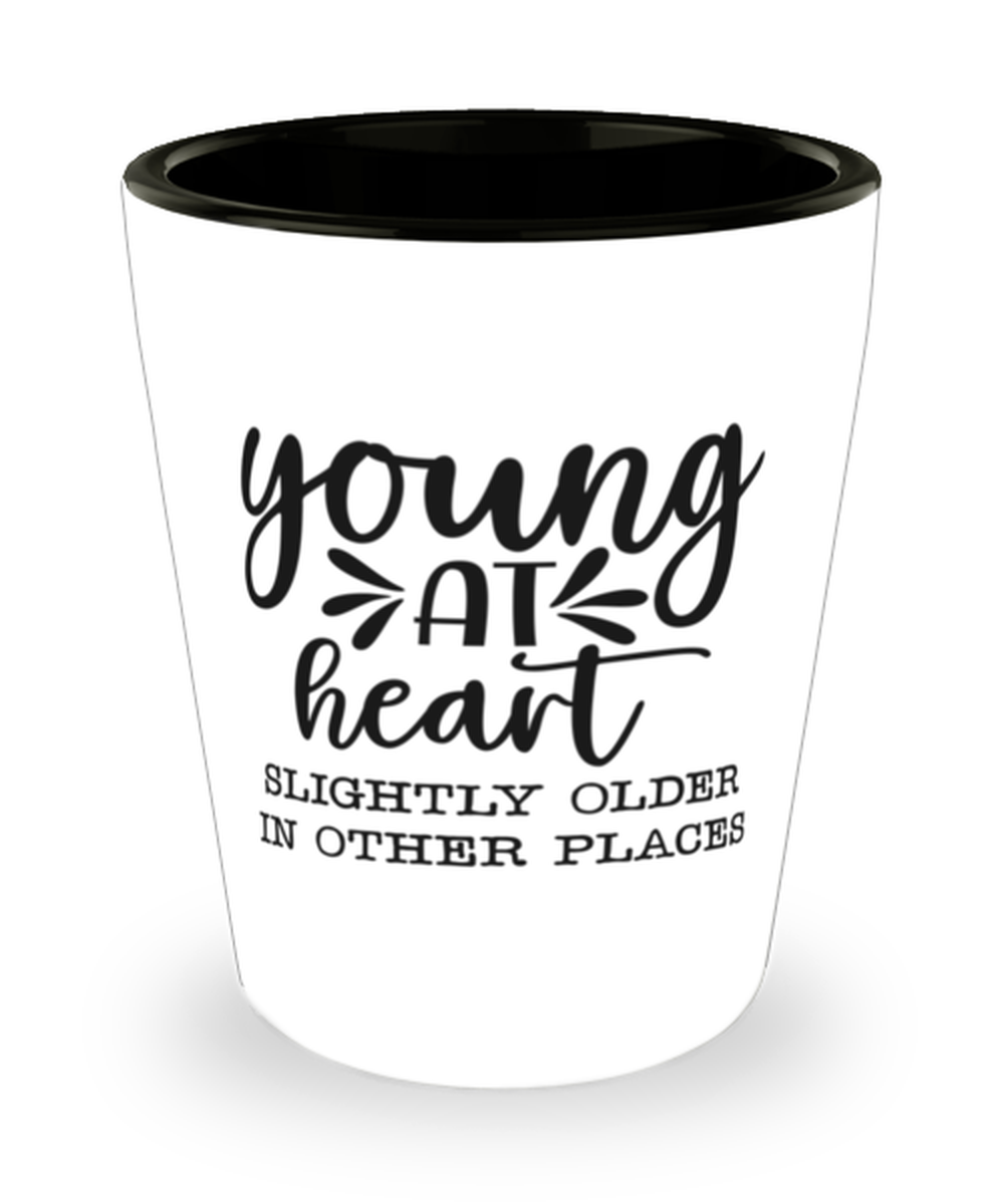Young at heart slightly older in other places, shotglass. Model 60047