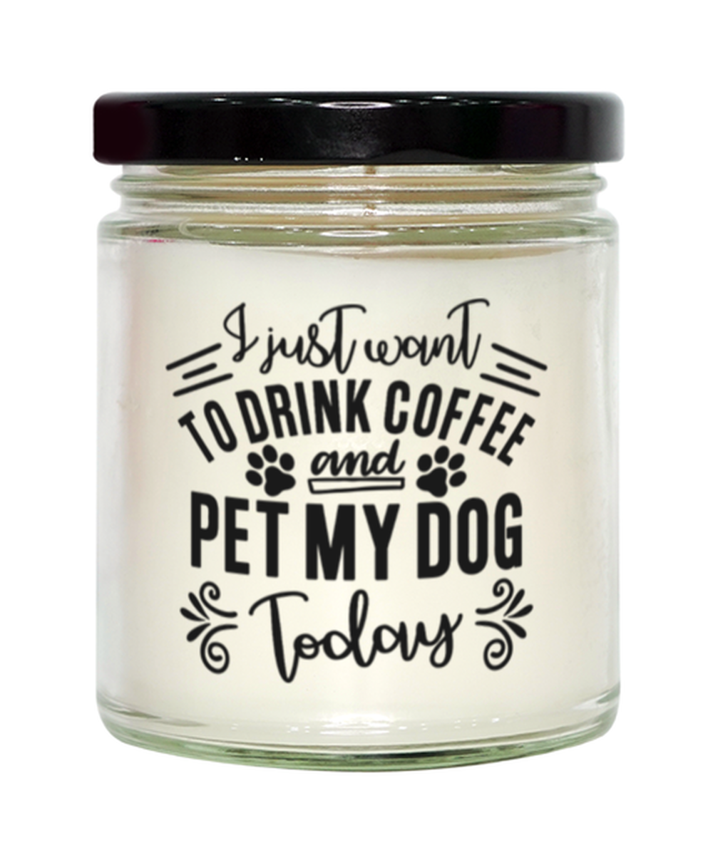 I just want to drink coffee and pet my dog today, Vanilla candle. Model 60048