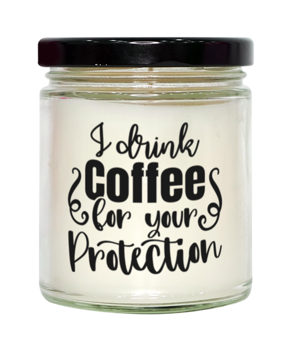 I Drink Coffee For Your Protection, vanilla candle. Model 60050