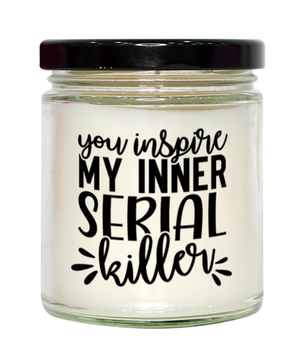 You Inspire My Inner Serial Killer, vanilla candle. Model 60050