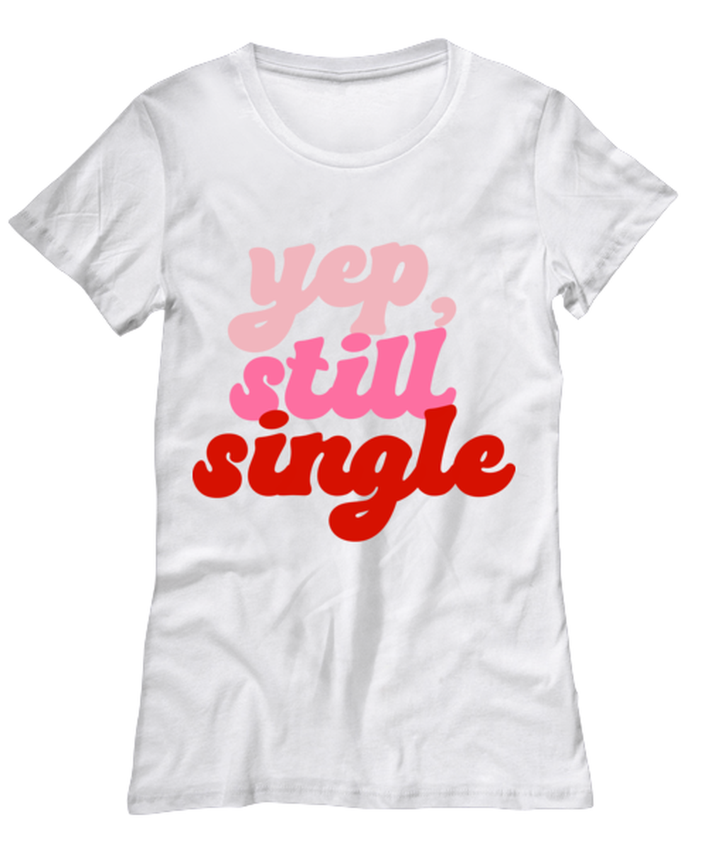Yep still single, white Women's Tee. Model 60053