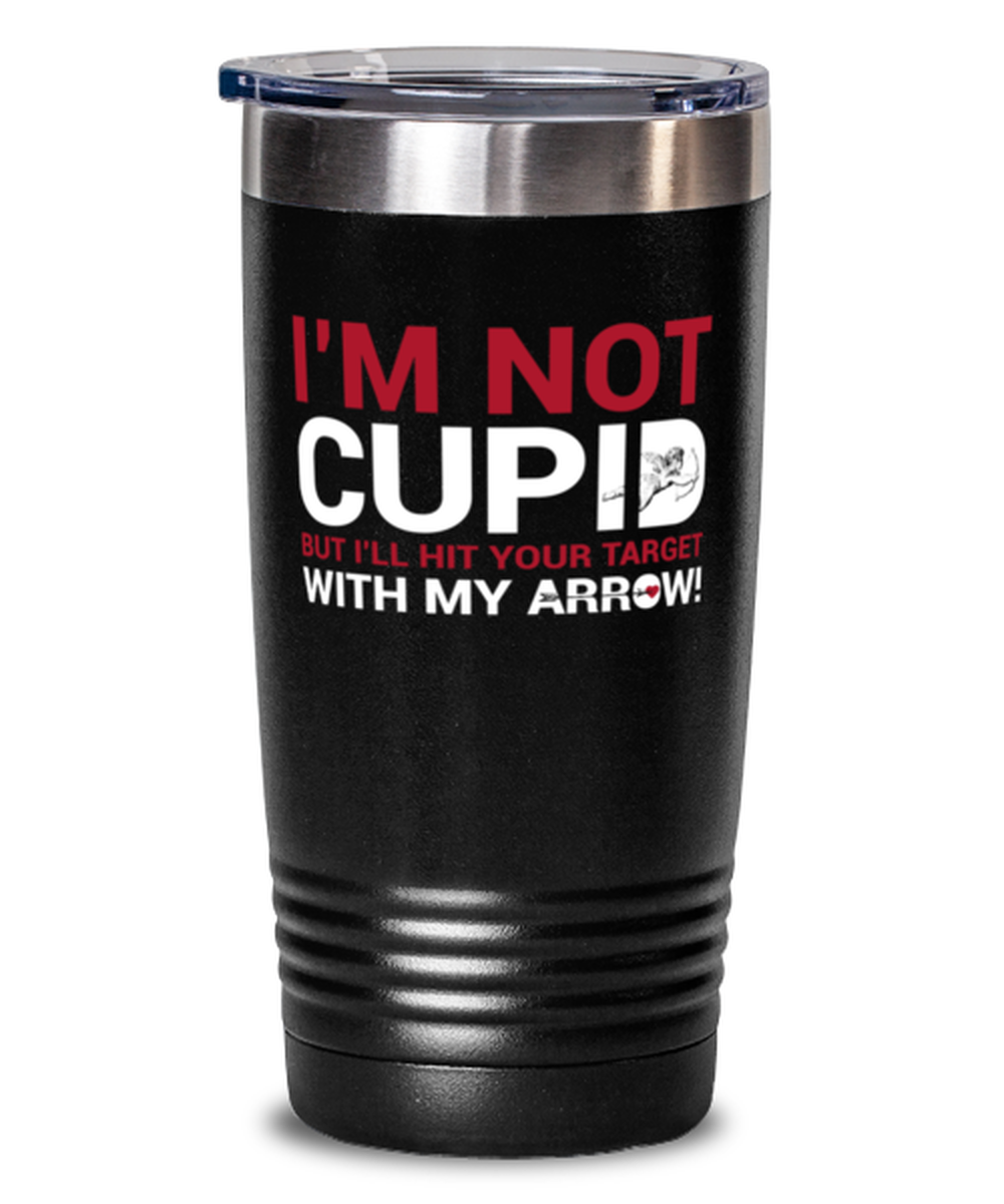 I'm not Cupid but I'll hit your target with my arrow-BLAC, black Tumbler 20oz. Model 60055