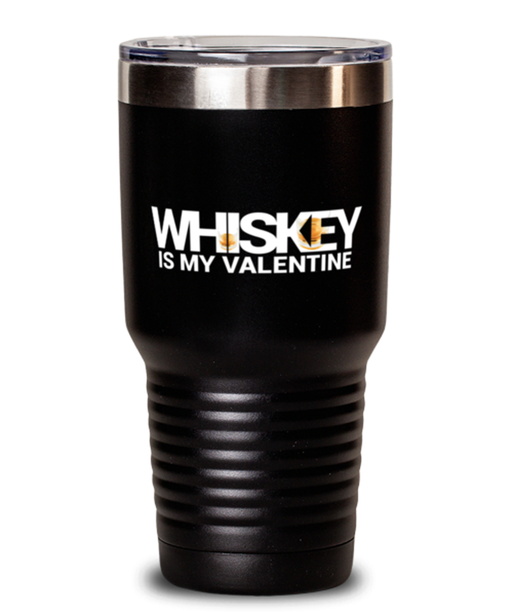 Whiskey Is My Valentine-SHIRT, black Tumbler 30oz. Model 60055