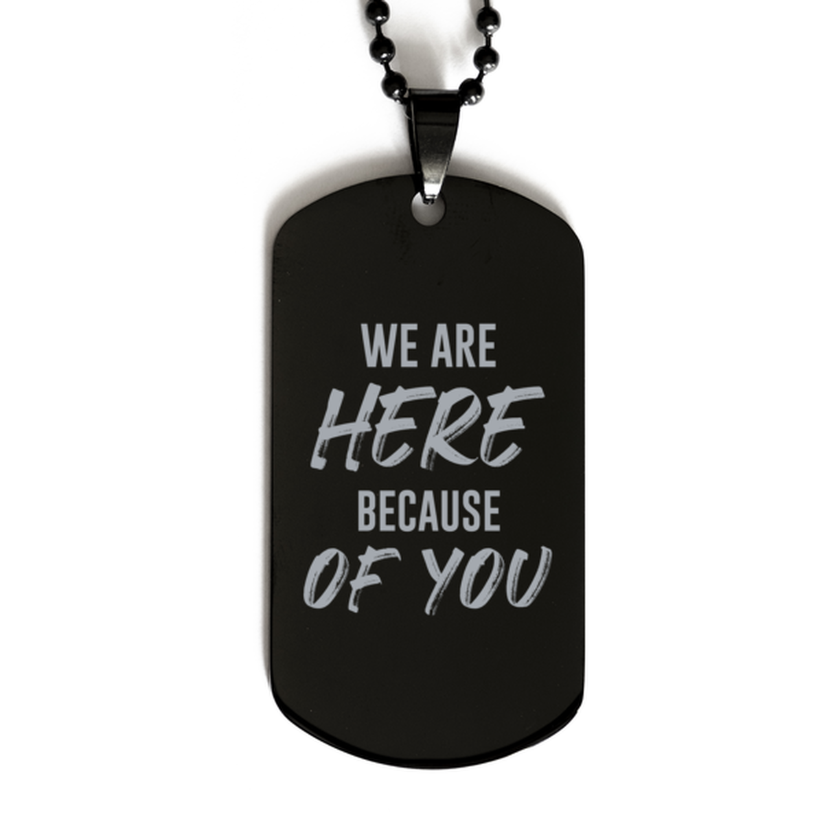 We Are Here Because of You, Black Dog Tag Bracelet. Model 60060