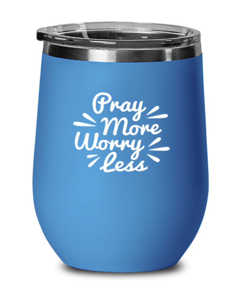 Pray More Worry Less, blue drinkware metal glass. Model 60062