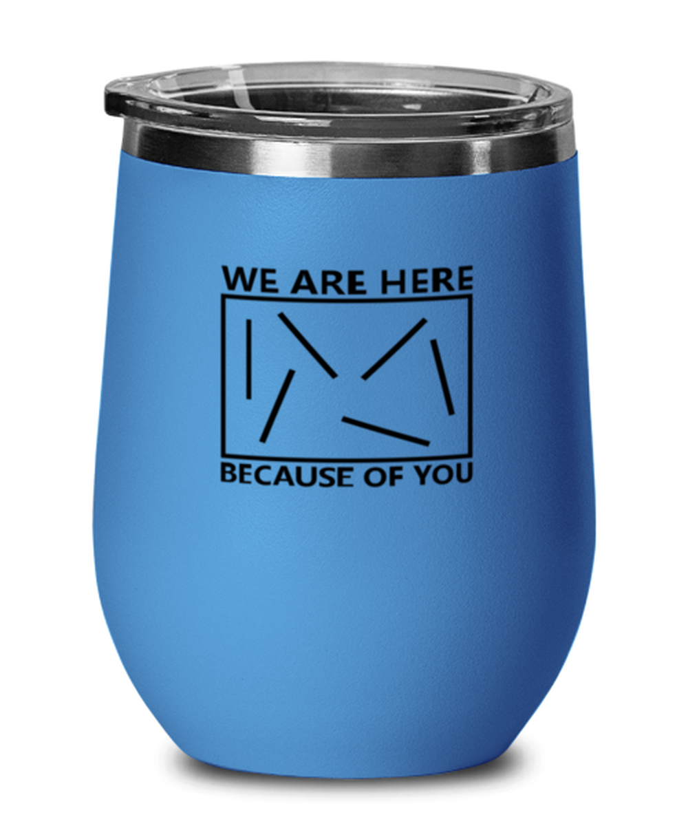 We Are Here Because of You, blue drinkware metal glass. Model 60062