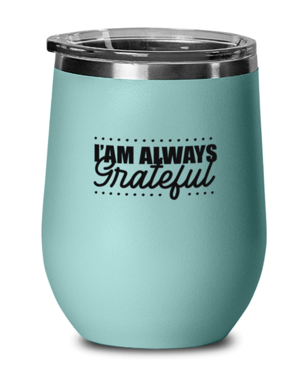 I Am Always Grateful, teal drinkware metal glass. Model 60063