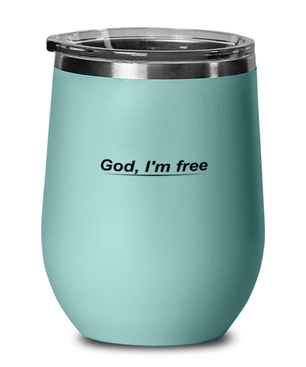 God, I'm Free, teal drinkware metal glass. Model 60063