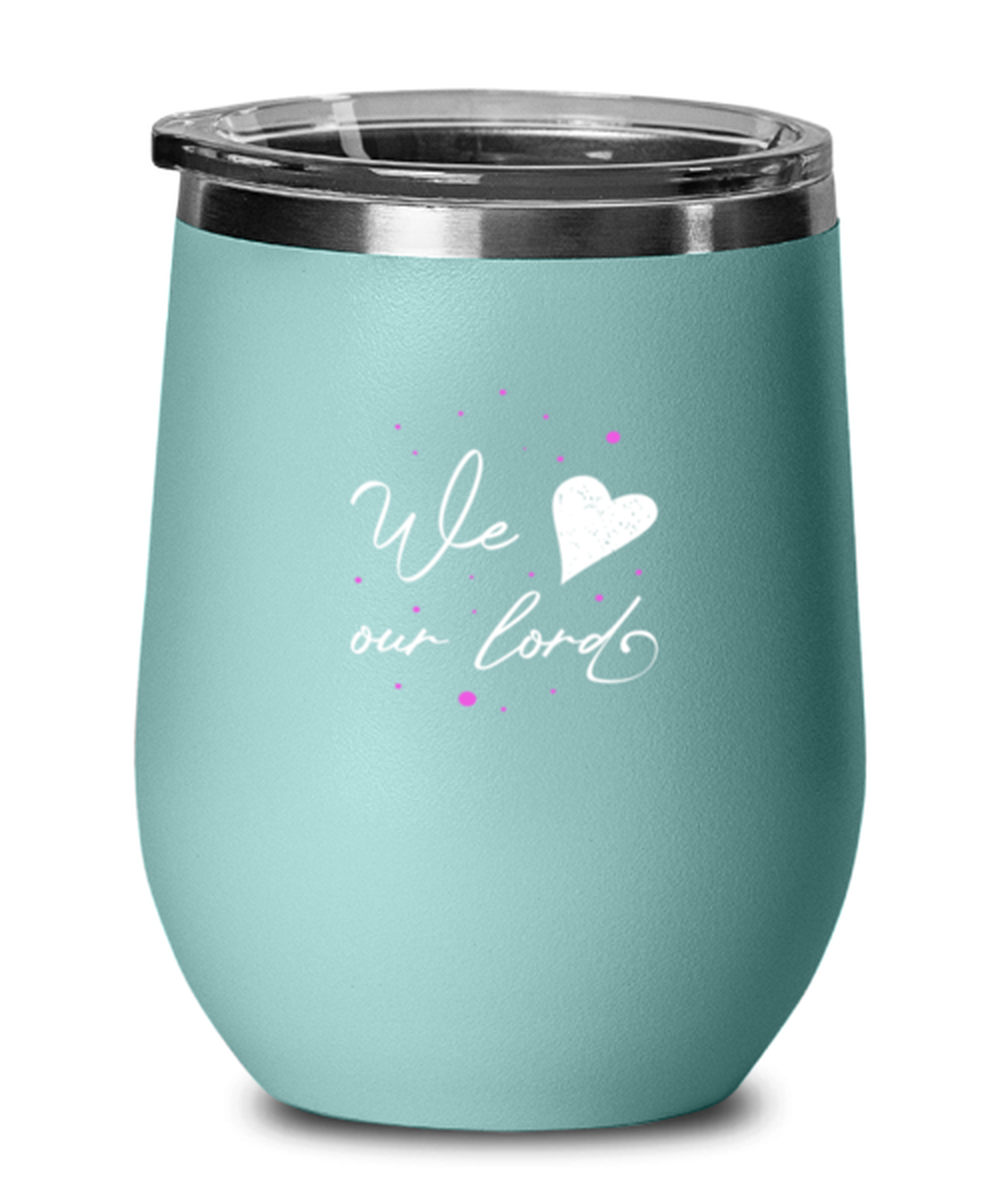 We Love Our Lord, teal drinkware metal glass. Model 60063