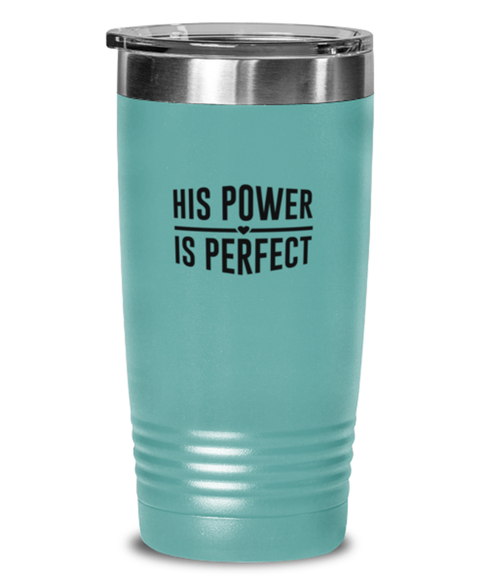 His Power is Perfect, teal tumbler. Model 60064