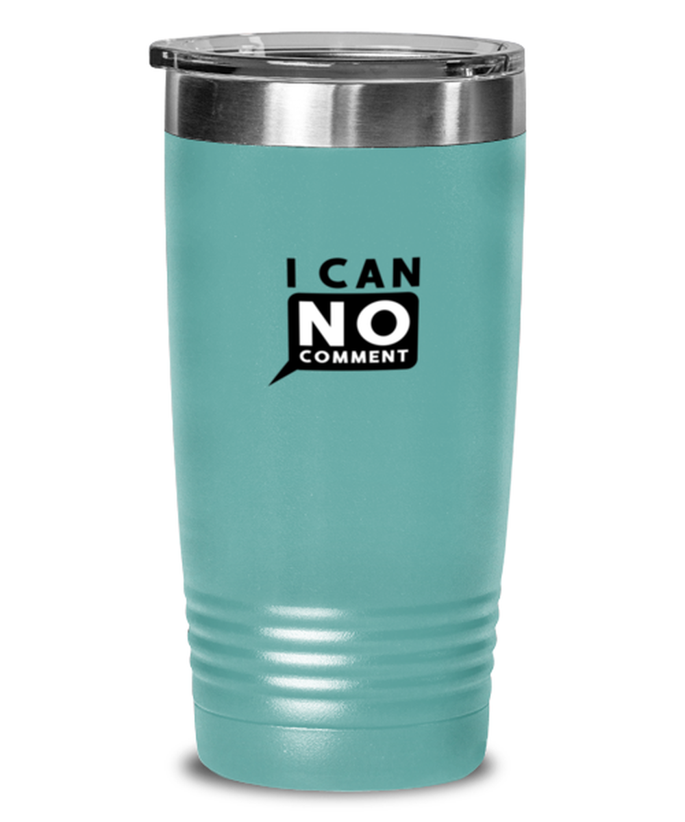 I Can No Comment, teal tumbler. Model 60064