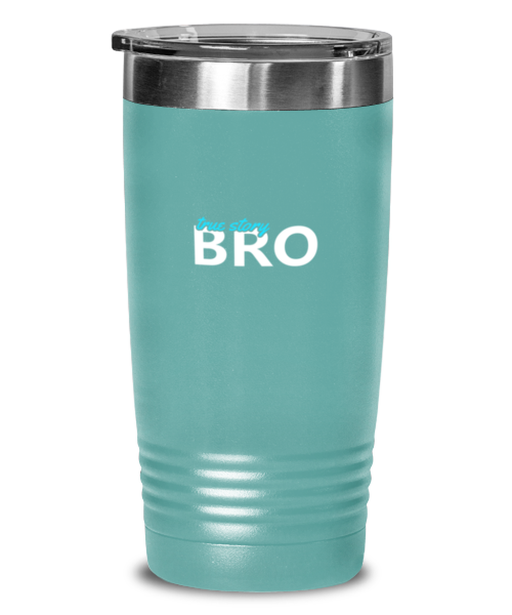 True Story Bro, teal tumbler. Model 60064