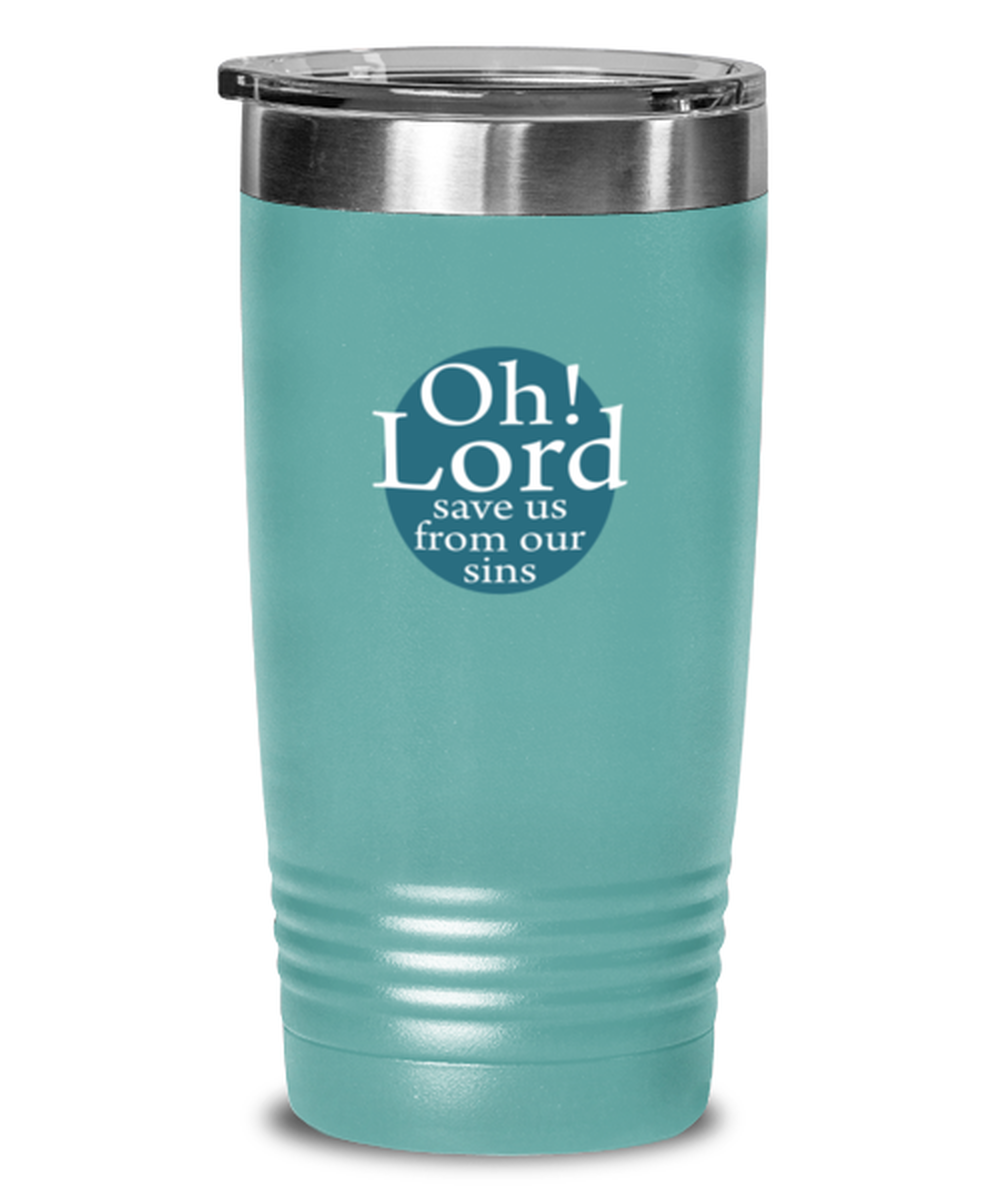 Oh Lord Save Us From Our Sins, teal tumbler. Model 60064