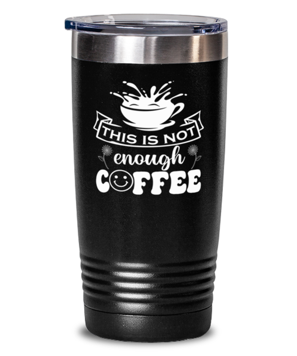 This is not enough coffee-01, black Tumbler 20oz. Model 60065