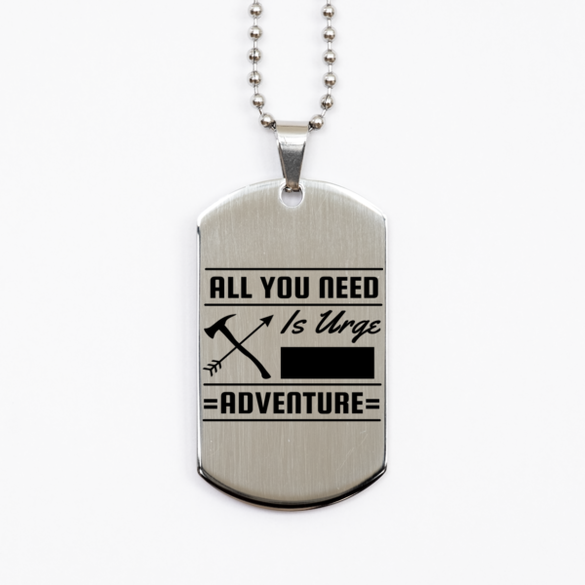 All You Need is an Urge for Adventure, Silver Dog Tag. Model 60067