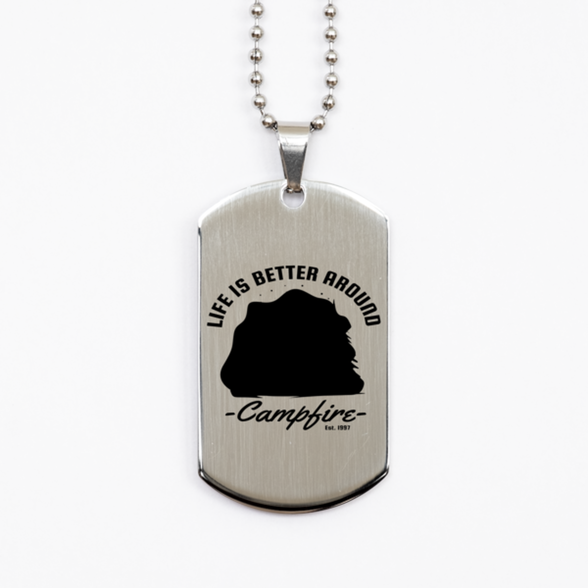 Life is Better Around a Campfire, Silver Dog Tag. Model 60067