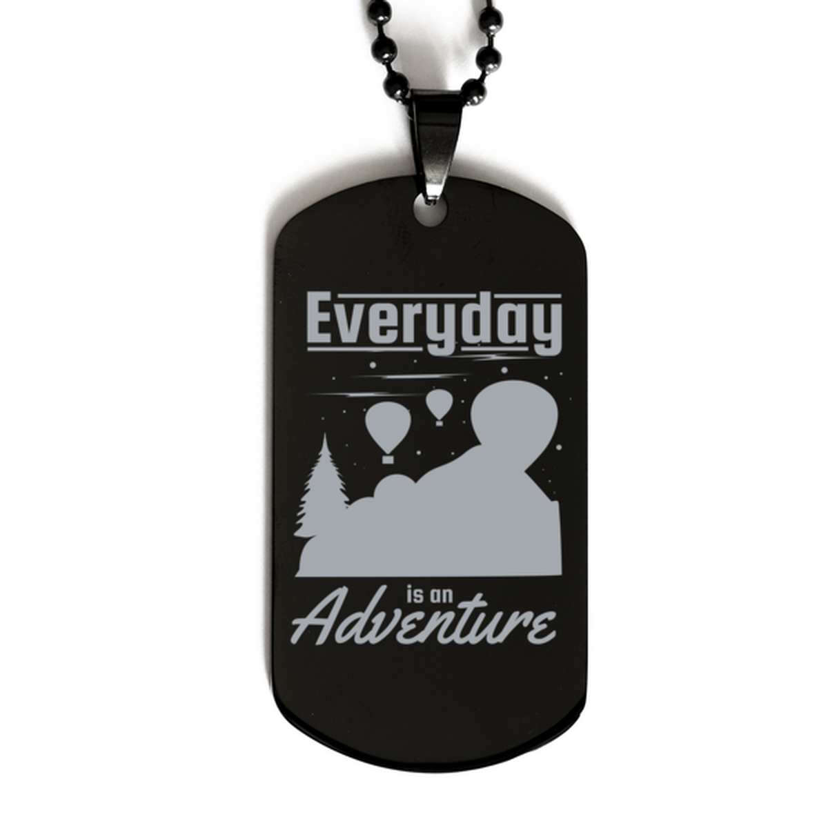 Every Day is an Adventure, Black Dog Tag. Model 60068