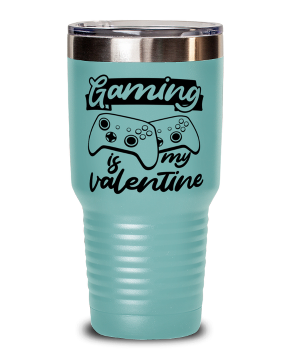 Gaming is my valentine , teal Tumbler 30oz. Model 60075