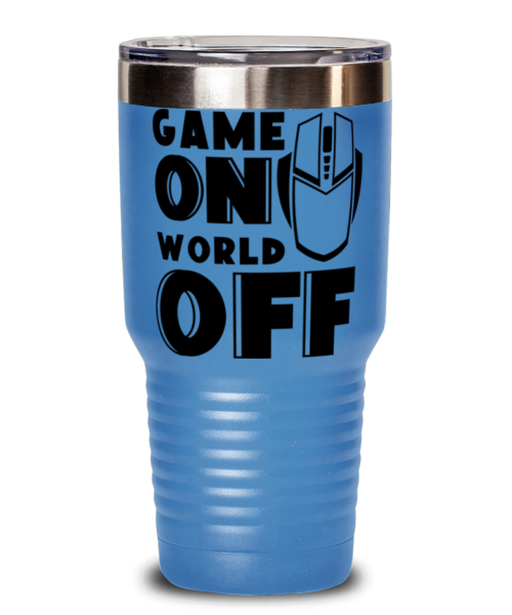 Game on world off , light blue Tumbler 30oz. Model 60075
