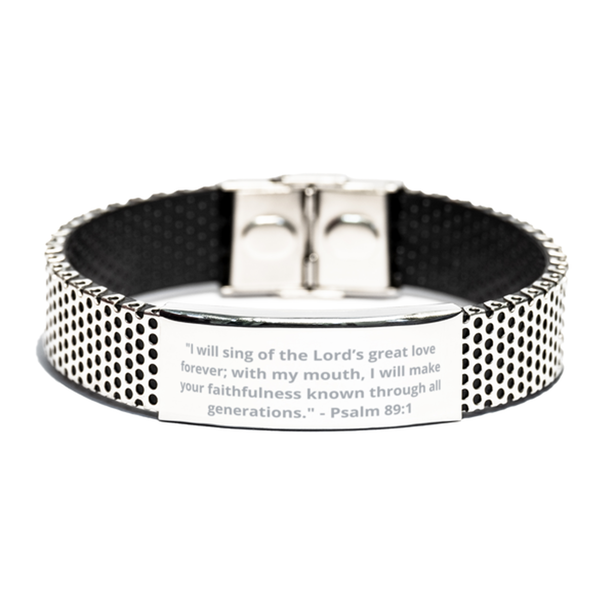 "I will sing of the Lords great love forever; with my mouth, I will make your faithfulness known through all generations." - Psalm 89:1, Stainless Steel Bracelet. Model 600102