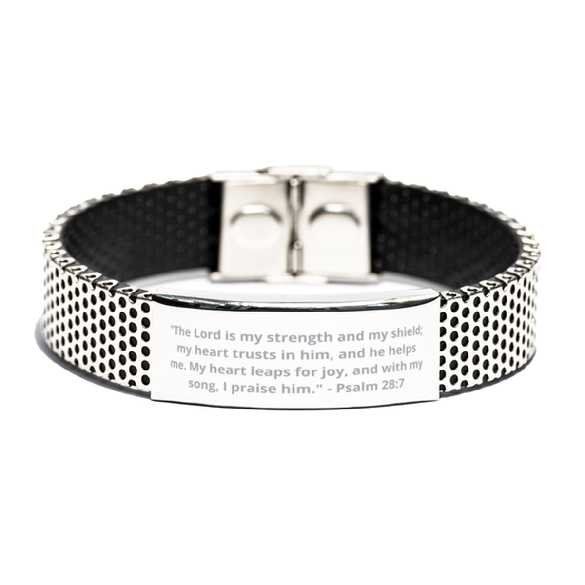 "The Lord is my strength and my shield; my heart trusts in him, and he helps me. My heart leaps for joy, and with my song, I praise him." - Psalm 28:7, Stainless Steel Bracelet. Model 600102