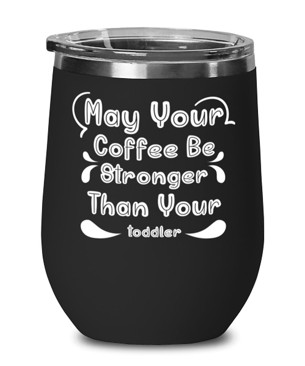May Your Coffee Be Stronger Than Your toddler1, black Wineglass. Model 60043