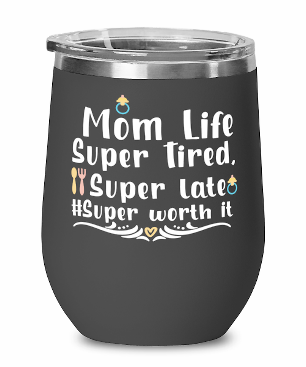 Mom Life Super Tired, Super late #Super worth it, black Wineglass. Model 60043