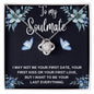 To My Soulmate - I May Not Be Your First Date Necklace LoveKnot 020