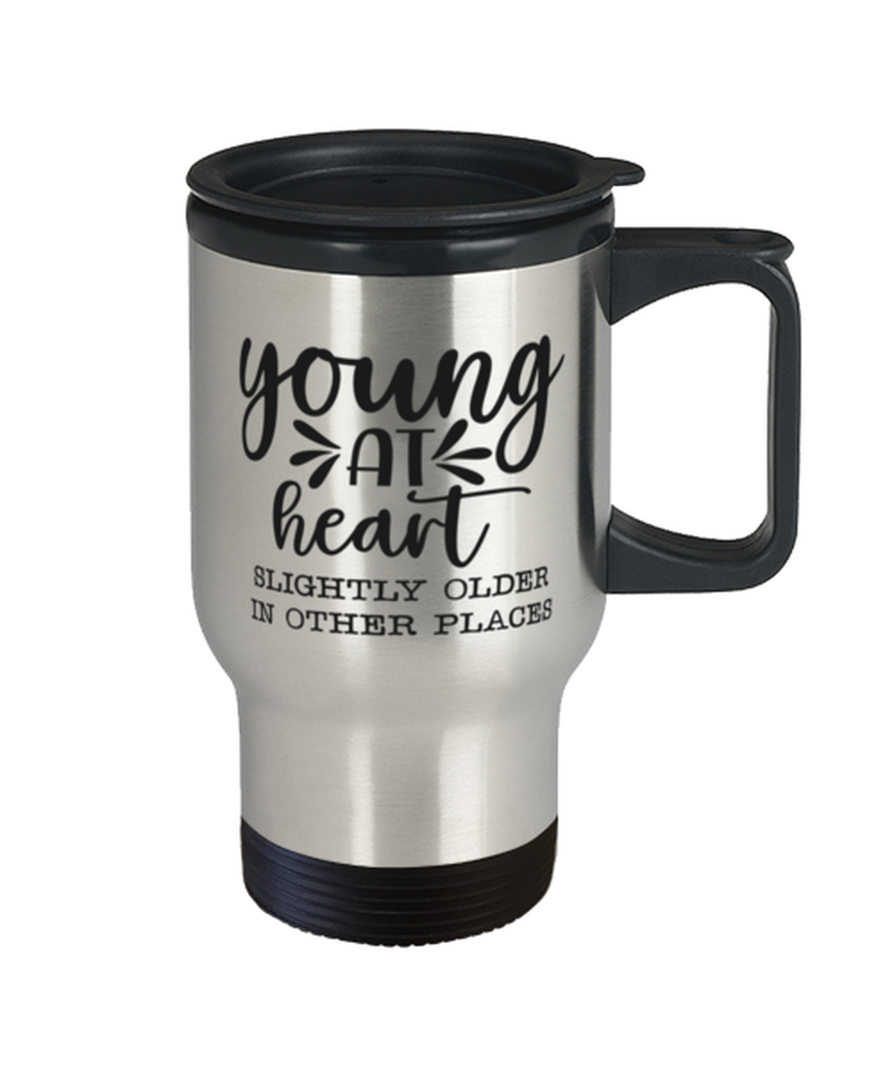 Young at heart slightly older in other places,  Travel Mug. Model 60049