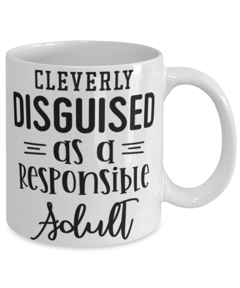 Cleverly Disguised As A Responsible Adult, white Coffee Mug, Coffee Cup 11oz. Model 60050