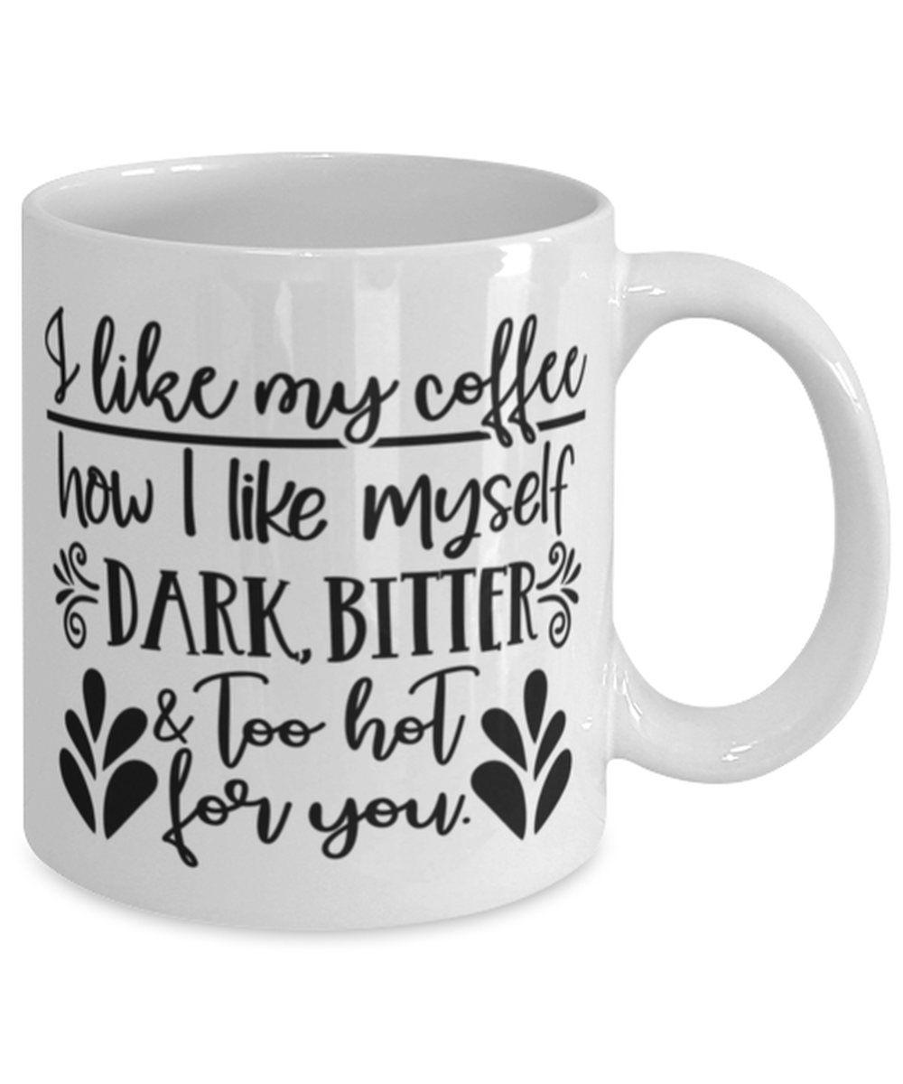 I Like My Coffee How I Like Myself.., white Coffee Mug, Coffee Cup 11oz. Model 60050