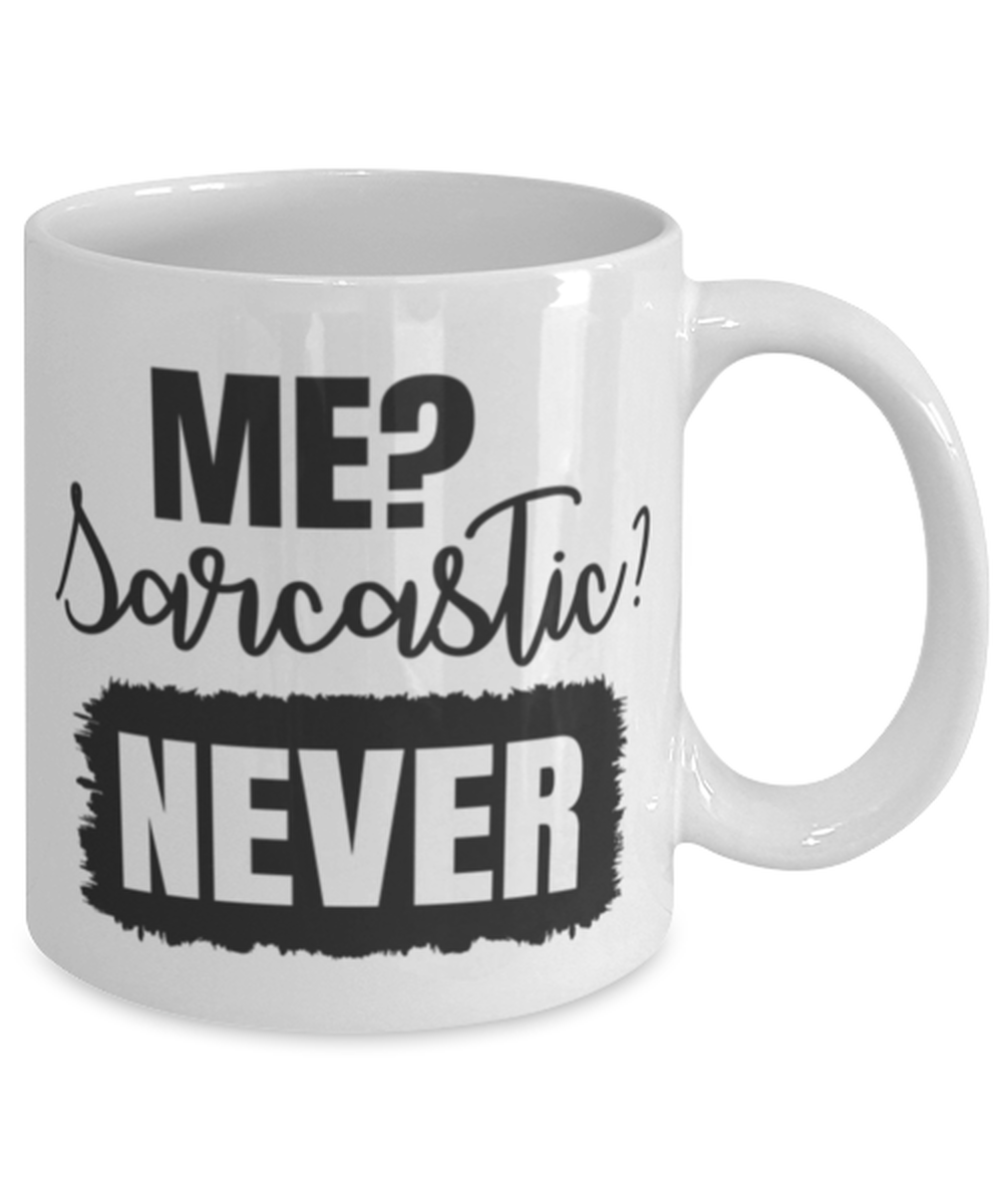 Me Sarcastic Never, white Coffee Mug, Coffee Cup 11oz. Model 60050