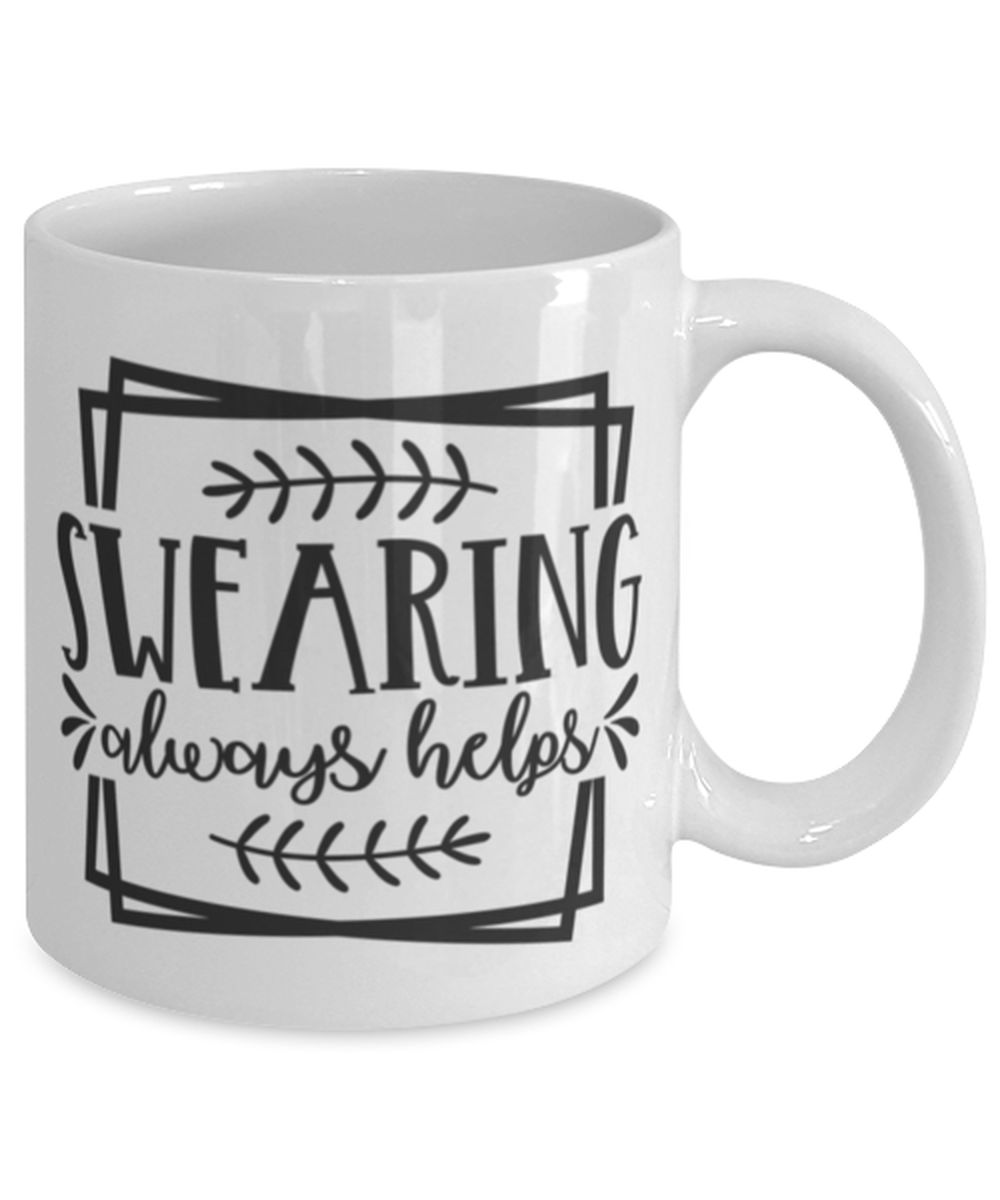 Swearing Always Helps, white Coffee Mug, Coffee Cup 11oz. Model 60050