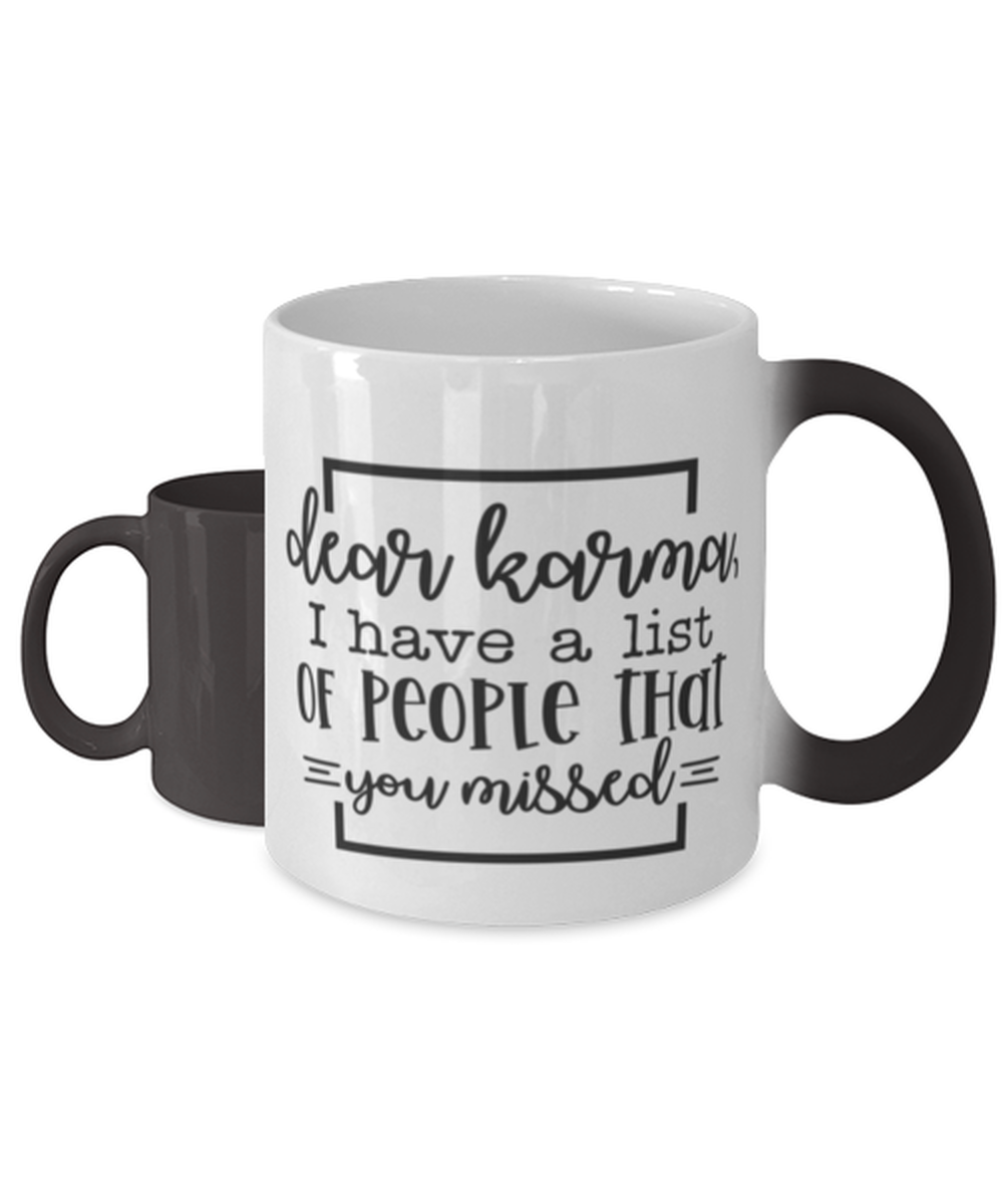 Dear Karma, I Have A List Of People That You Missed,  Color Changing Coffee Mug, Magic Coffee Cup. Model 60050