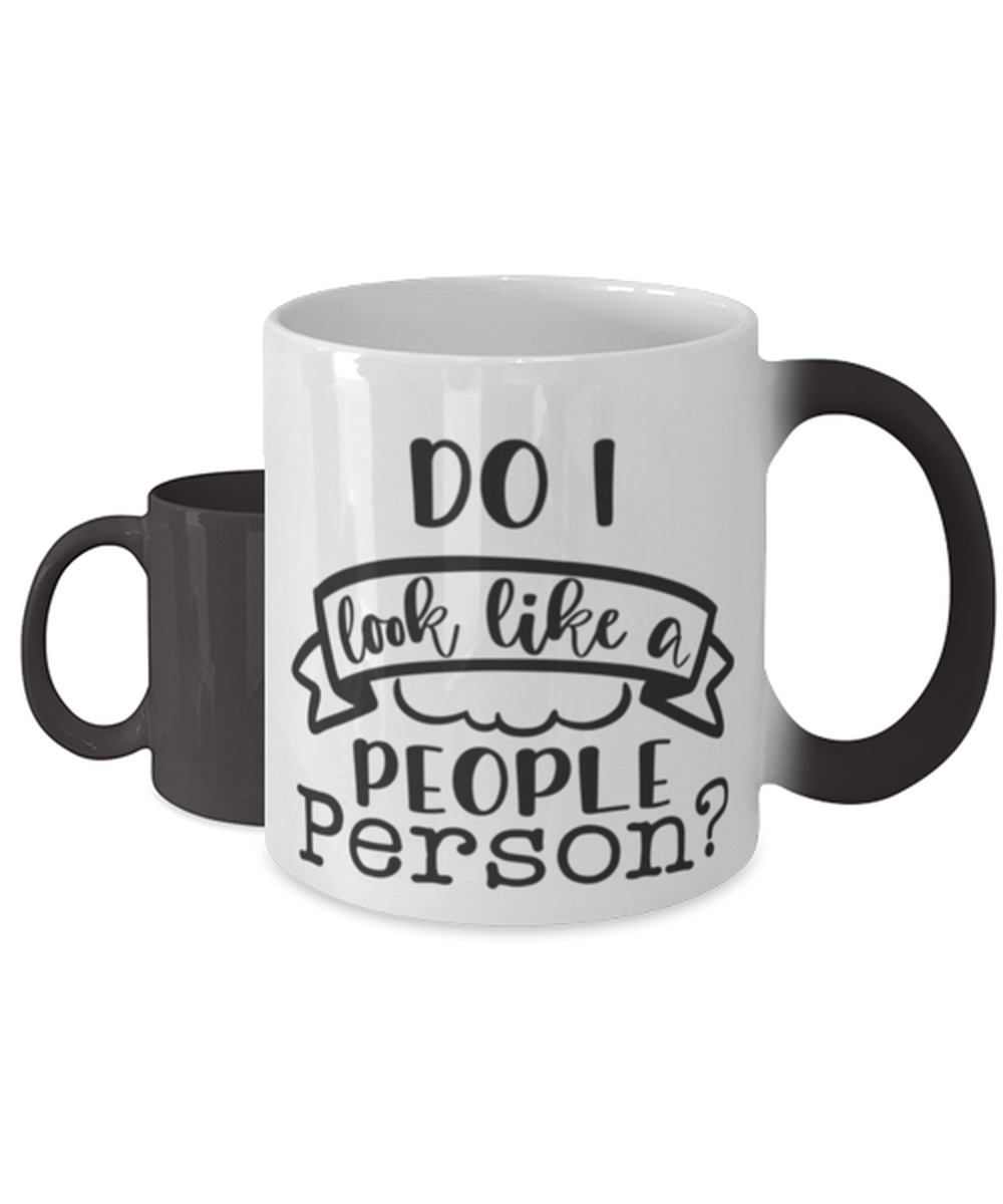 Do I Look Like A People Person,  Color Changing Coffee Mug, Magic Coffee Cup. Model 60050