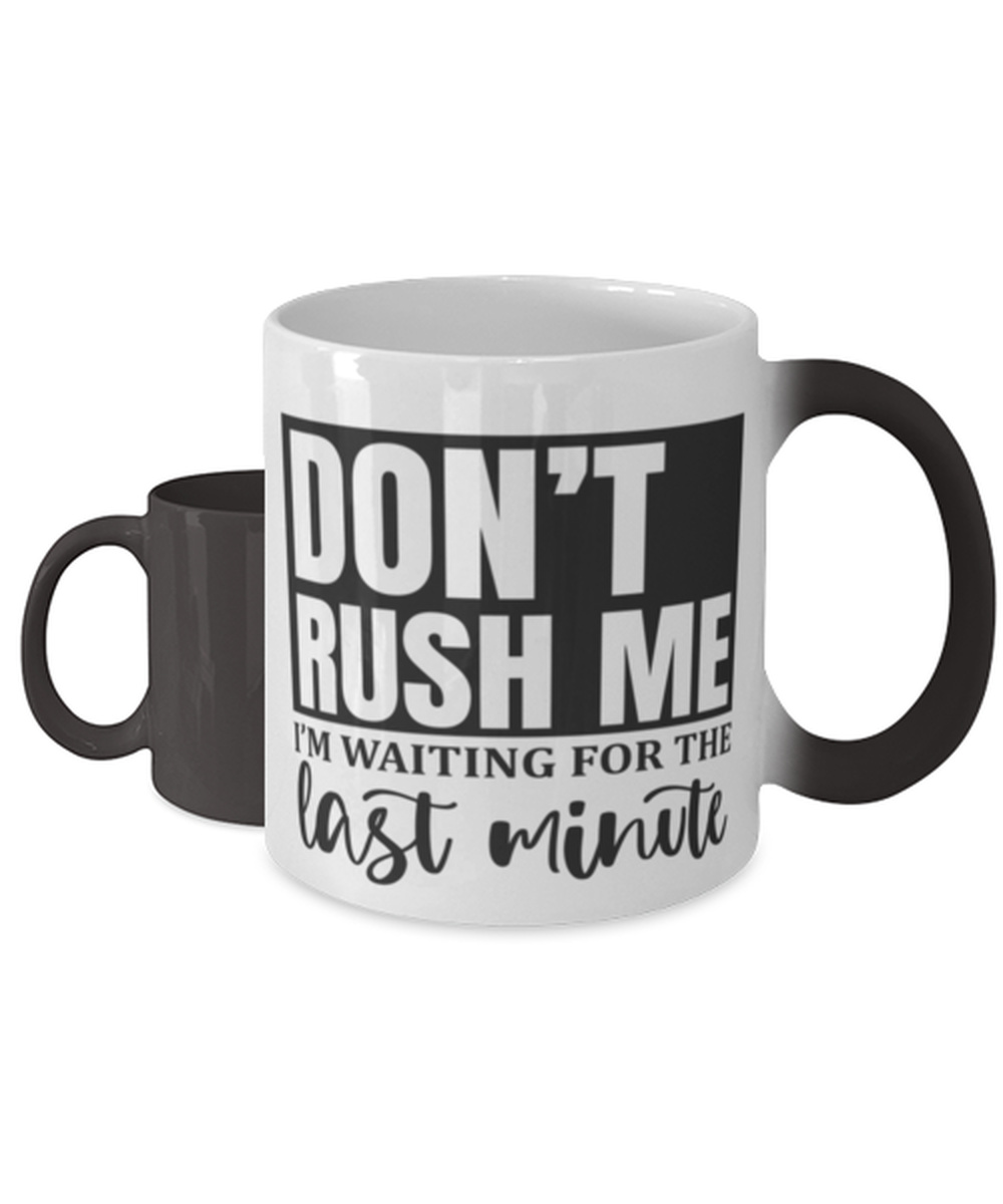 Don't Rush Me I'm Waiting For The Last Minute1,  Color Changing Coffee Mug, Magic Coffee Cup. Model 60050