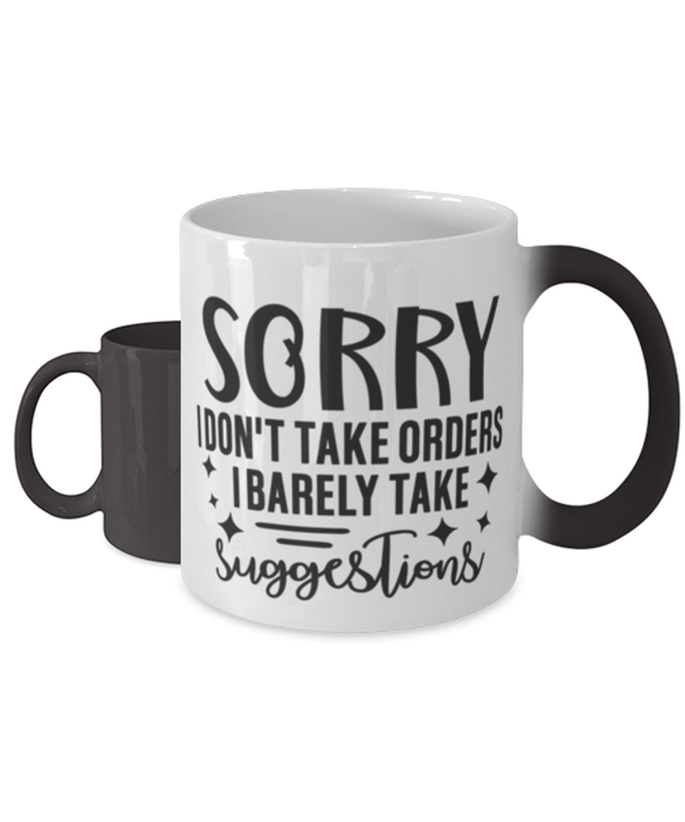 I Don't Take Orders I Barely Take Suggestions,  Color Changing Coffee Mug, Magic Coffee Cup. Model 60050