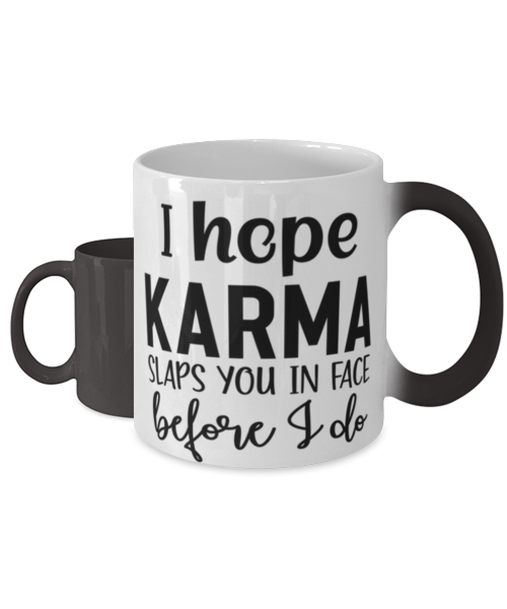 I Hope Karma Slaps You In Face Before I Do,  Color Changing Coffee Mug, Magic Coffee Cup. Model 60050