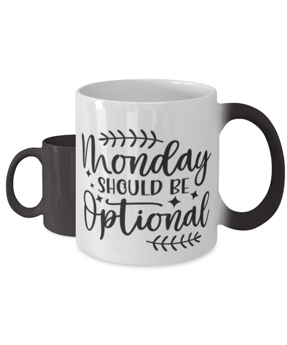 Monday Should Be Optional,  Color Changing Coffee Mug, Magic Coffee Cup. Model 60050