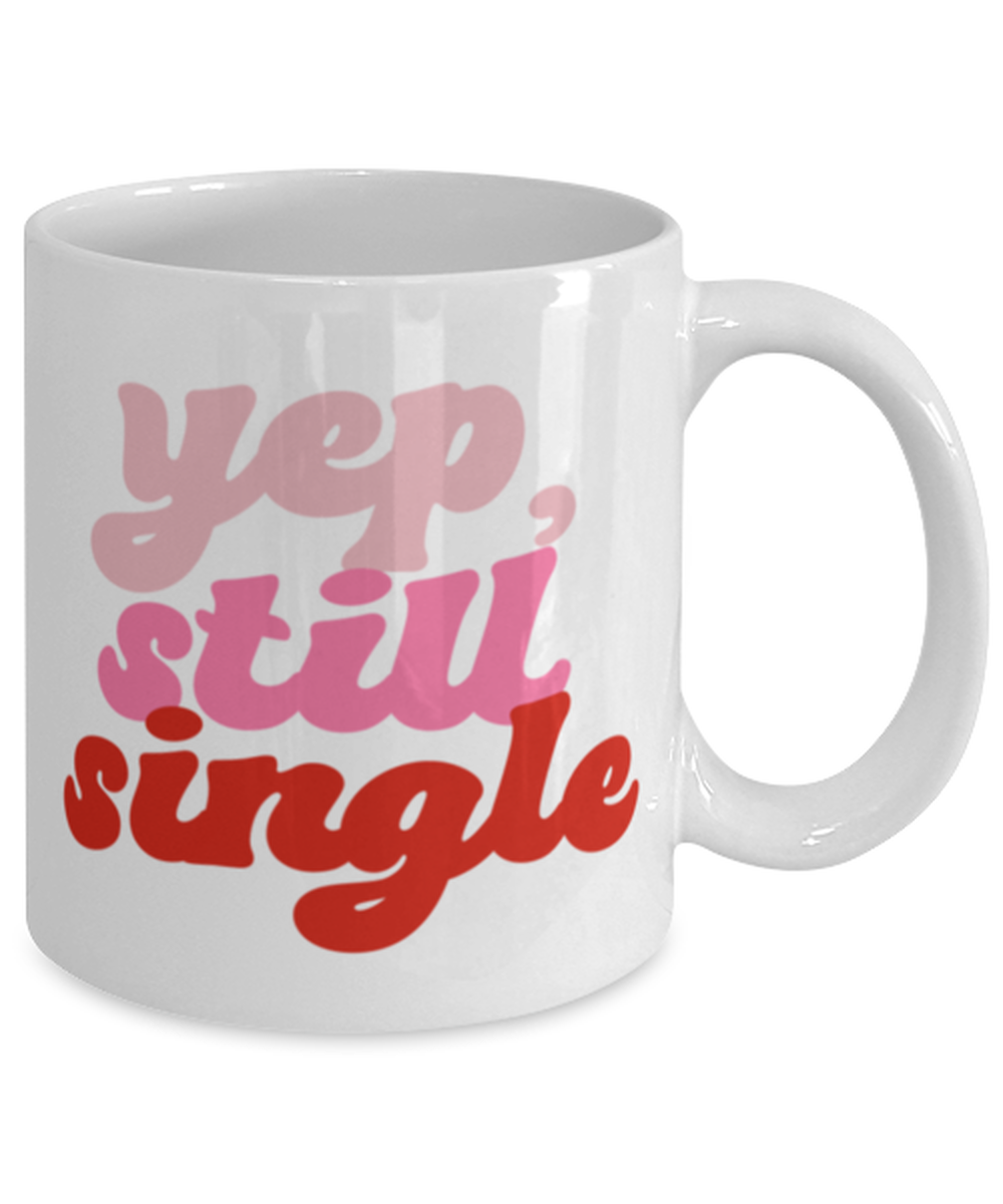 Yep still single, white Coffee Mug, Coffee Cup 11oz. Model 60052