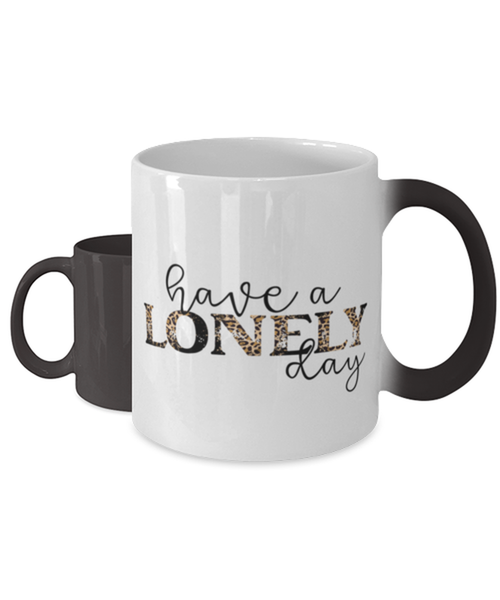 Have a lonely day,  Color Changing Coffee Mug, Magic Coffee Cup. Model 60052
