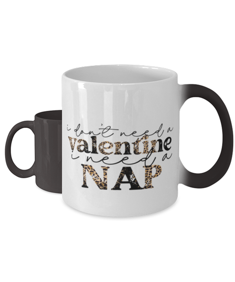 I don't need a valentine, I need a nap,  Color Changing Coffee Mug, Magic Coffee Cup. Model 60052