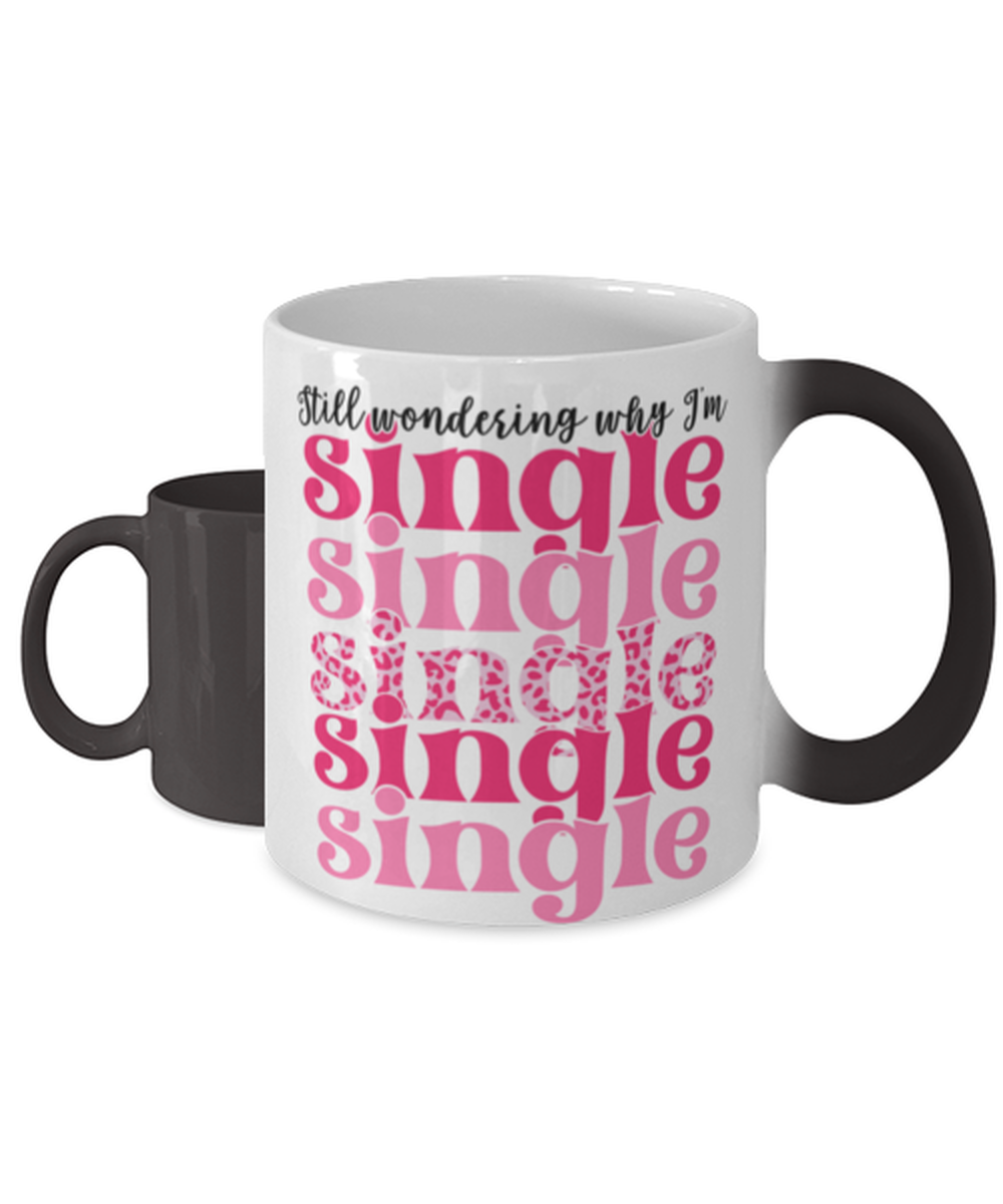 Still wondering why I'm single,  Color Changing Coffee Mug, Magic Coffee Cup. Model 60052