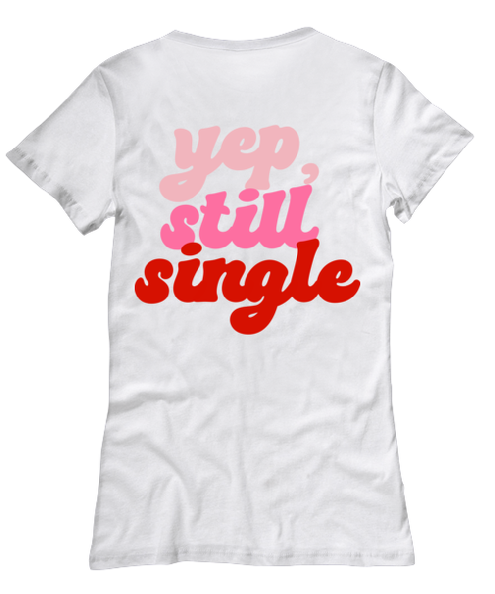 Yep still single, white Women's Tee. Model 60053