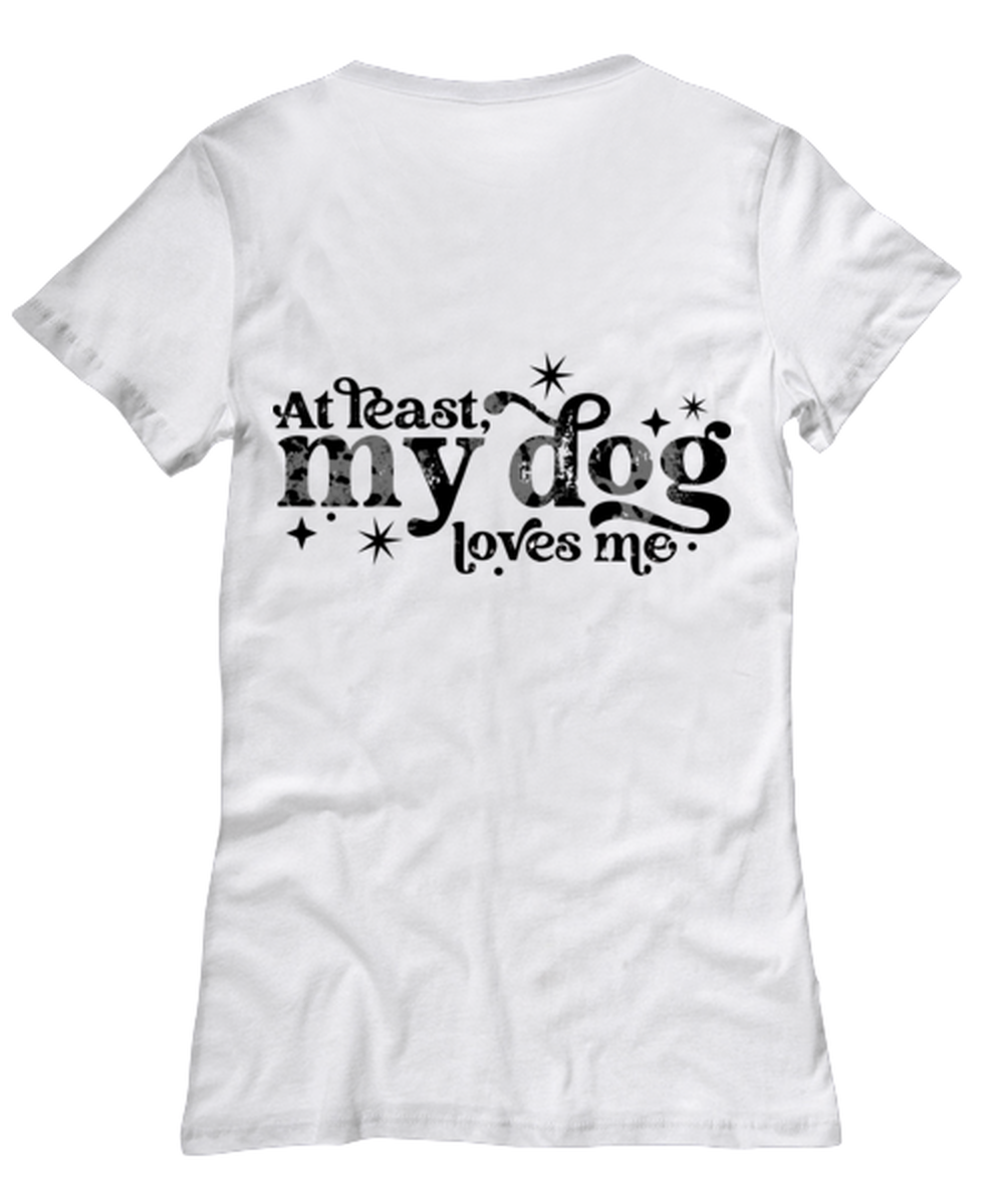 At least my dog loves me, white Women's Tee. Model 60053